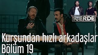 İçerde 19 Bölüm  Kurşundan Hızlı Arkadaşlar [upl. by Nelav403]