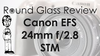 Canon EFS 24mm f28 the Best EF Pancake Lens  Round Glass Review [upl. by Kries]