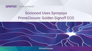 Socionext Uses Synopsys PrimeClosure™ Golden Signoff ECO  Synopsys [upl. by Evangelist]