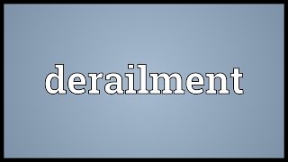 Derailment Meaning [upl. by Else]