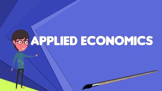 What is Applied economics Explain Applied economics Define Applied economics [upl. by Noscire]