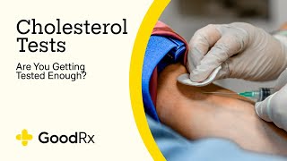 Cholesterol Tests Are You Getting Tested Often Enough  GoodRx [upl. by Arch]