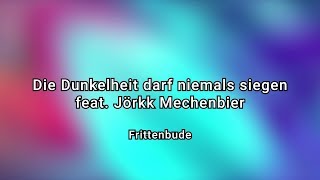 Frittenbude  Die Dunkelheit darf niemals siegen feat Jörkk Mechenbier Official Video [upl. by Nedyrb]