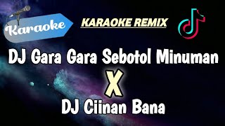 KARAOKE Dj gara gara sebotol minuman X DJ ciinan bana Medley  Karaoke Remix Fullbass [upl. by Edyaj]