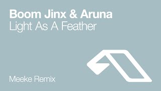 Boom Jinx amp Aruna  Light As A Feather Meeke Remix [upl. by Ebbie681]