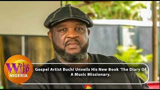 Gospel Artist Buchi Speaks About His New Book The Diary Of A Music Missionary [upl. by Darnall]