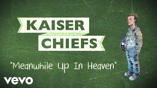 Kaiser Chiefs  Meanwhile Up In Heaven Lyric Video [upl. by Dame590]