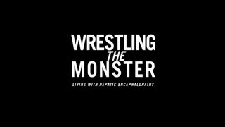 WRESTLING THE MONSTER LIVING WITH HEPATIC ENCEPHALOPATHY [upl. by Rintoul]