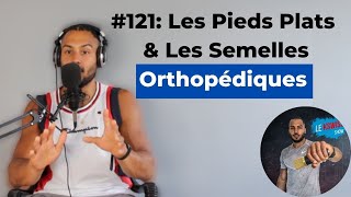 121 Les Pieds Plats amp Les Semelles Orthopédiques [upl. by Guyon]