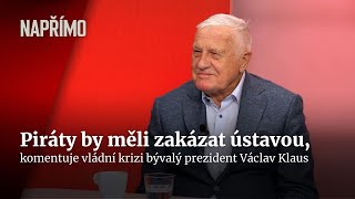 Klaus Piráty by měli zakázat ústavou a Kalousek je vyčpělý  Napřímo [upl. by Akinal]