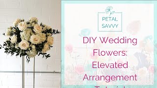 DIY Wedding Flowers  Elevated Arrangement with Petal Savvy  Tall Centerpiece Tutorial [upl. by Sidney644]