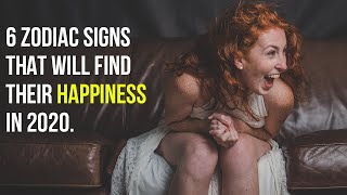 6 Zodiac Signs That Will Find Their Happiness In 2020 [upl. by Nnaeirelav]