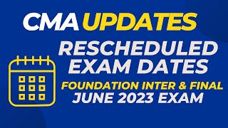 CMA June 2023 Rescheduled Exam Date  Foundation Inter amp Final [upl. by Evanthe286]