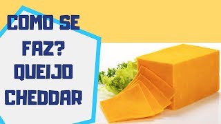 Como se faz  Queijo Cheddar [upl. by Detta]