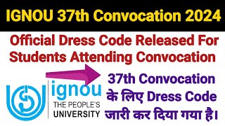 Ignou 37th Convocation 2024  Dress Code Released For Students  Official Update [upl. by Gianna]