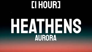 AURORA  Heathens 1 Hour [upl. by Rese703]