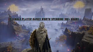 10 Single Player Games Worth Spending 100 Hours [upl. by Nnylylloh]