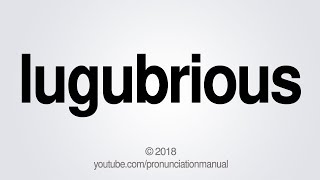 How to Pronounce lugubrious [upl. by Eohce169]