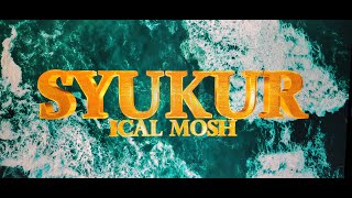 SYUKUR  ICAL MOSH [upl. by Inimak]