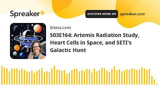 S03E164 Artemis Radiation Study Heart Cells in Space and SETIs Galactic Hunt [upl. by Nena]