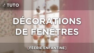 TUTO  DÉCORATIONS DE FENÊTRES  FÉÉRIE ENFANTINE [upl. by Eniffit]