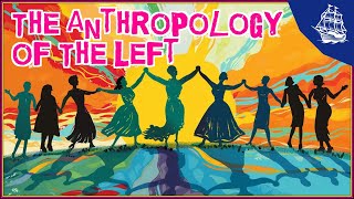 The Anthropology of the Left [upl. by Atiniv]