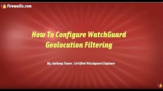 WatchGuard Wednesdays How to Configure WatchGuard Geolocation Filtering [upl. by Llennod100]