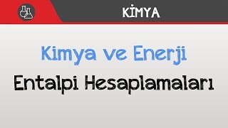 Kimya ve Enerji  Entalpi Hesaplamaları [upl. by Akiaki]