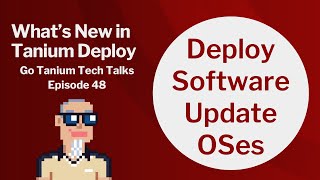 Whats New in Tanium Deploy  Go Tanium Tech Talks 48 [upl. by Jaymee]