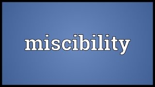 Miscibility Meaning [upl. by Garrott]