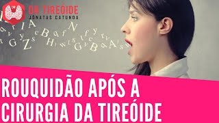 Rouquidão após a cirurgia da tireóide  Dr Jônatas Catunda [upl. by Inasah]