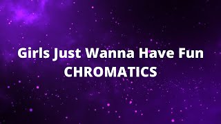 CHROMATICS quotGirls Just Wanna Have Funquot Lyrics [upl. by Codee]