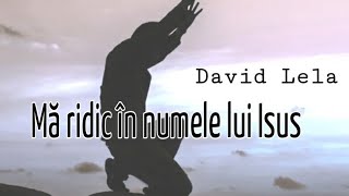 David Lela  Ma ridic in numele lui Isus [upl. by Stoddard]