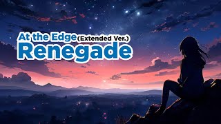 At the Edge Extended Ver The Renegade [upl. by Novert]