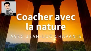 Un Coach À La Une® n°14  Coacher avec la Nature  JeanLuc CHAVANIS [upl. by Ekralc994]