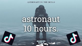 Astronaut in the Ocean  TikTok VERSION 10 HOURS  Masked Wolf [upl. by Yereffej795]