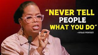 NEVER TELL PEOPLE WHAT YOU DO  Oprah Winfrey Best Motivational Speech [upl. by Einahpetse]