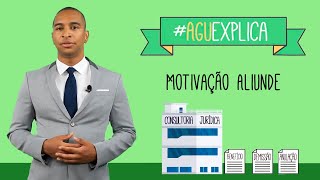 AGU Explica – Motivação Aliunde [upl. by Ahsatsana]