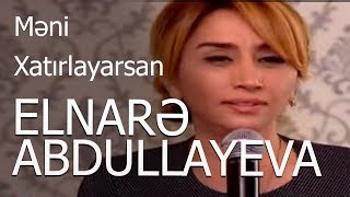 Elnarə Abdullayeva Xatırlayarsan Məni Super İfa [upl. by Dlonyer525]