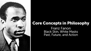 Frantz Fanon Black Skin White Masks  Past Future and Action  Philosophy Core Concepts [upl. by Ocirne]