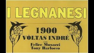 I LEGNANESI di Felice Musazzi 1900 VÒLTAS INDRÉ [upl. by Ednutey]