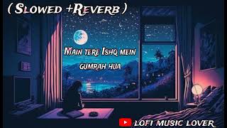 Main tere Ishq mein gumrah hua  Slowed Reverb  lofi music lover  trending viral [upl. by Innor]