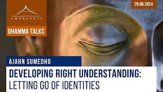 Developing Right Understanding Letting Go of Identities  Ajahn Sumedho  29062024 [upl. by Ozmo]