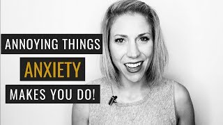 7 Annoying Things Anxiety Makes You Do [upl. by Vander324]