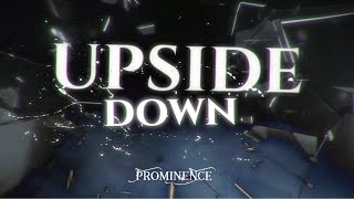 Prominence  Upside Down Official Lyric Video [upl. by Sainana]