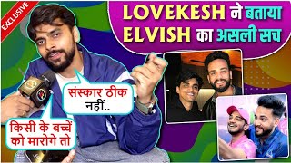 Lovekesh Katarias Shocking Revelation On Elvishs Controversy Bhaichara With Munawar amp Maxtern [upl. by Ahsaele]