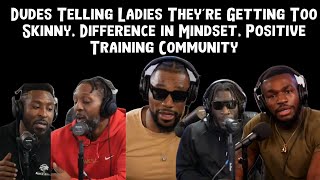 Dudes Telling Ladies Theyre Getting Too Skinny Difference in Mindset Positive Training Community [upl. by Eojyllib779]