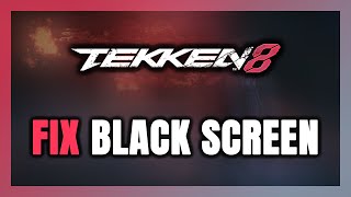 How to FIX TEKKEN 8 Black Screen [upl. by Pytlik]