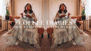 Coffee Diaries  How To Become A Luxury Blogger [upl. by Mezoff]