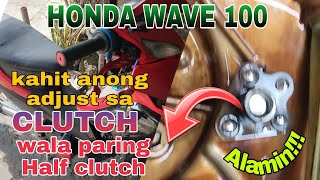 Honda Wave 100 Kahit Anong Adjust sa Clutch Wala Paring Half Clutch Bakit Kaya Alamin [upl. by Eener326]